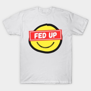 Fed Up T-Shirt